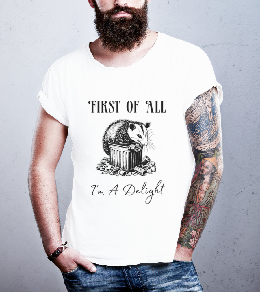First Of All I'm A Delight Possum T-Shirt