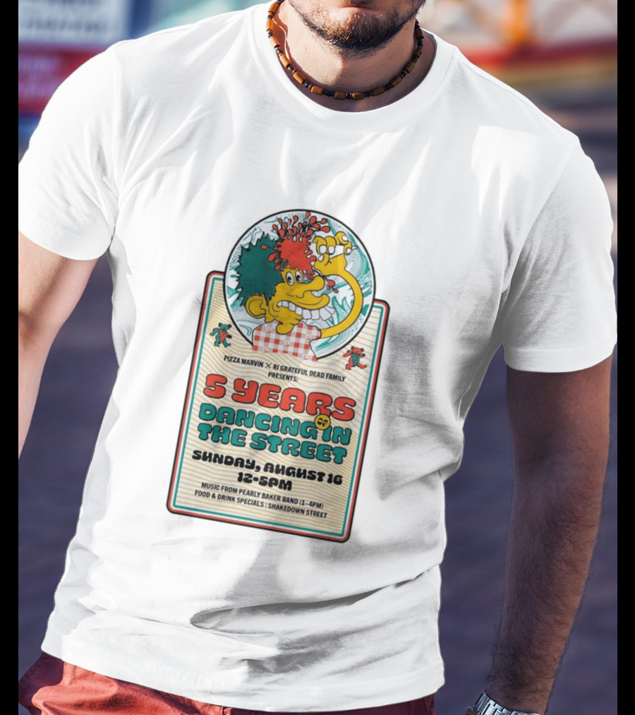 Pizza Marvin X RI Grateful Dead Family 5 Years Of Dancing In The Street Event Sunday August 16 Music From Pearly Baker Band T-Shirt