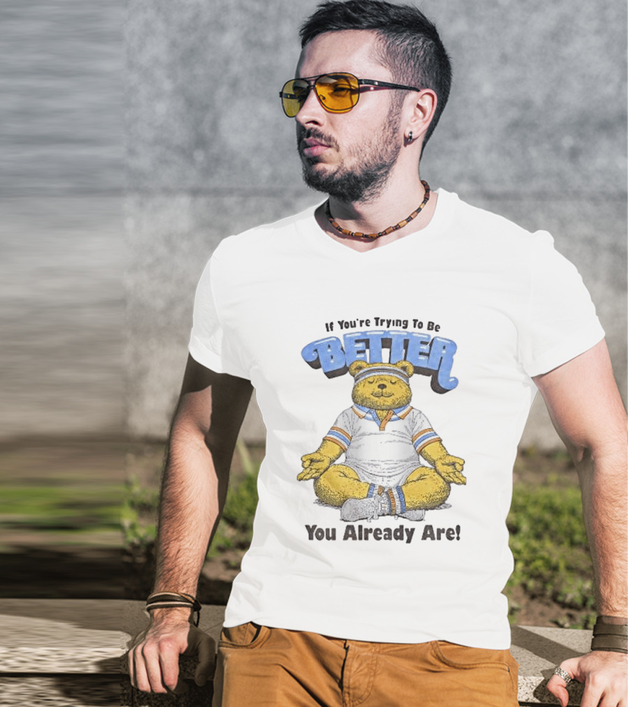 Meditating Bear If You're Trying To Be Better You Already Are T-Shirt