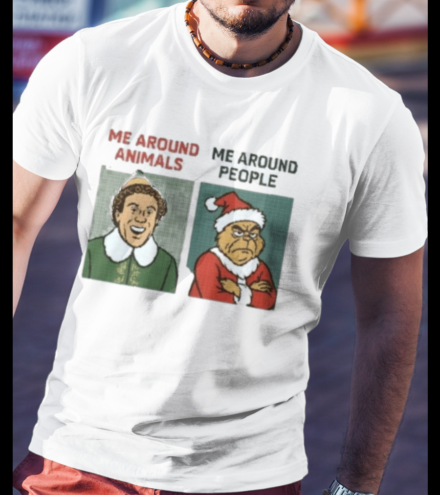 Elf Me Around Animals Grinch Me Around People Christmas Character Humor T-Shirt