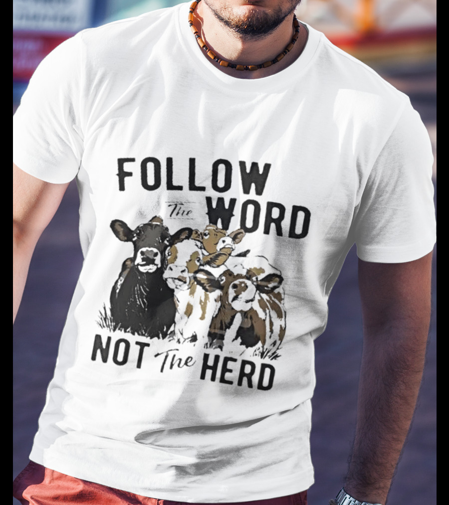 Follow The Word Not The Herd Cow Farm Animal T-Shirt