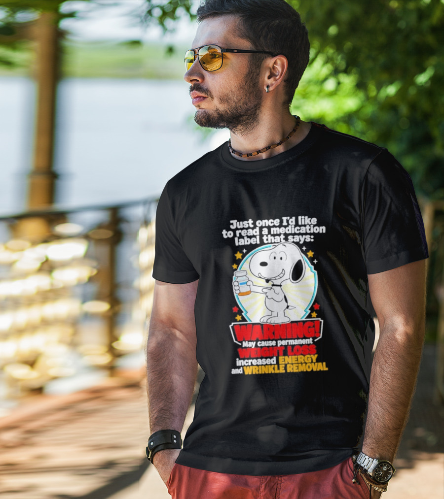 Snoopy Beagle Just Once I'd Like To Read A Medication Label That Says Warning Weight Loss Increased Energy Wrinkle Removal T-Shirt