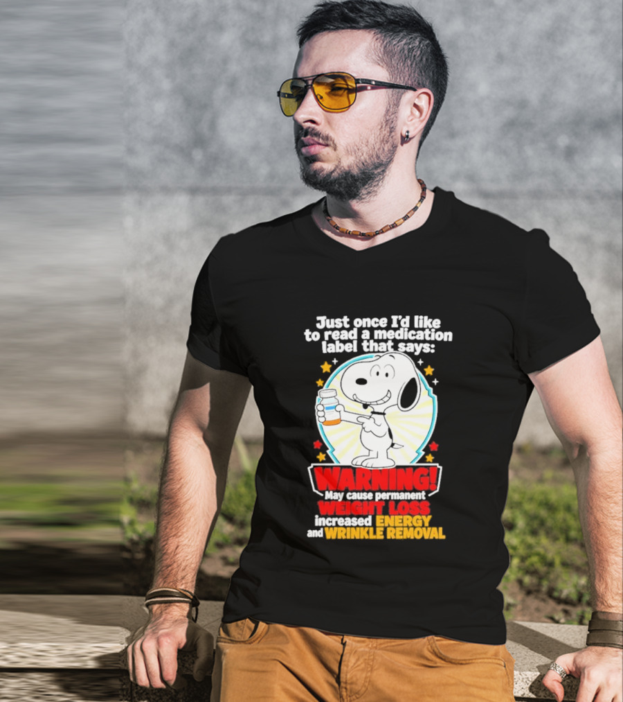 Snoopy Beagle Just Once I'd Like To Read A Medication Label That Says Warning Weight Loss Increased Energy Wrinkle Removal T-Shirt