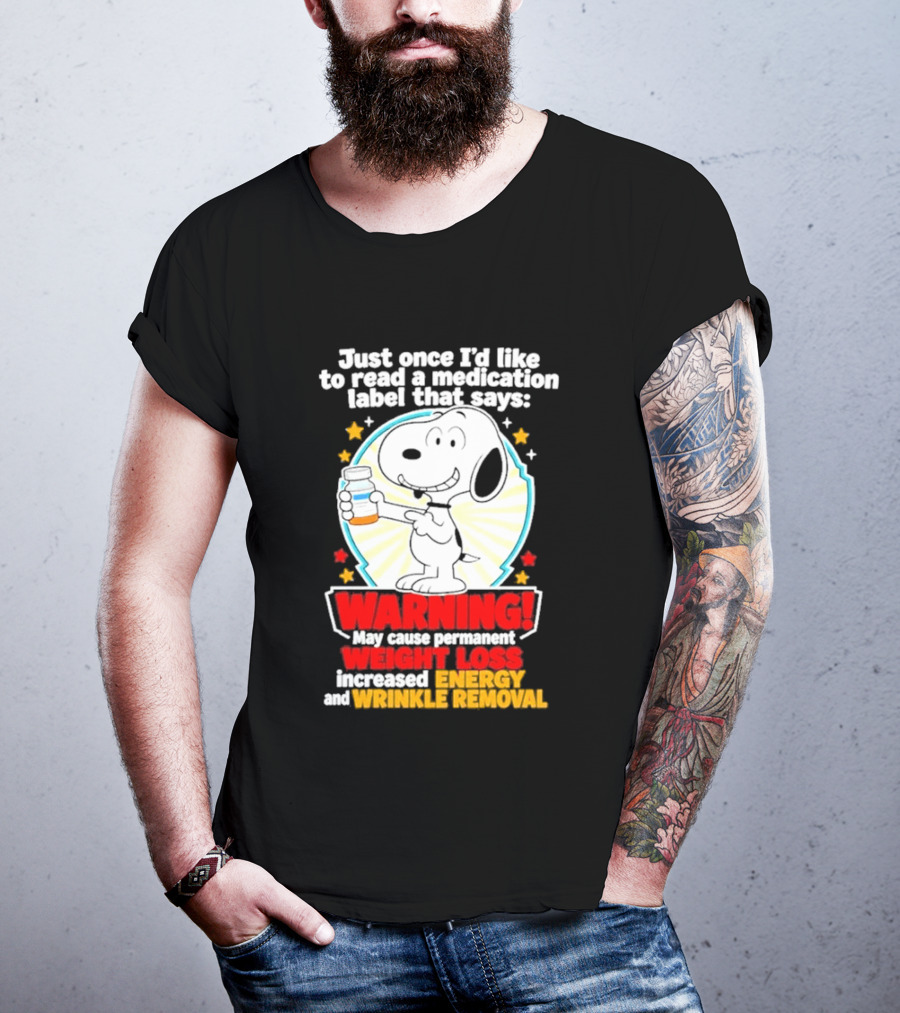 Snoopy Beagle Just Once I'd Like To Read A Medication Label That Says Warning Weight Loss Increased Energy Wrinkle Removal T-Shirt