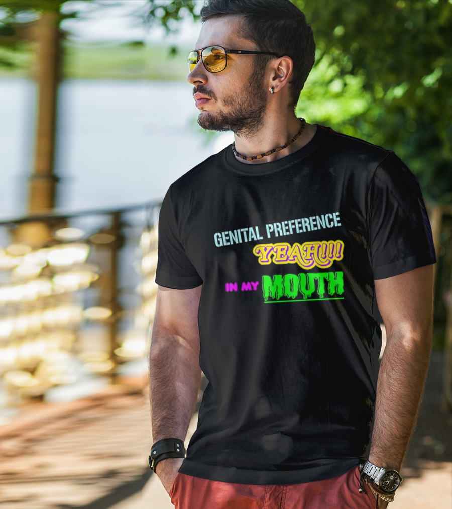 Genital Preference Yeah In My Mouth Humor T-Shirt