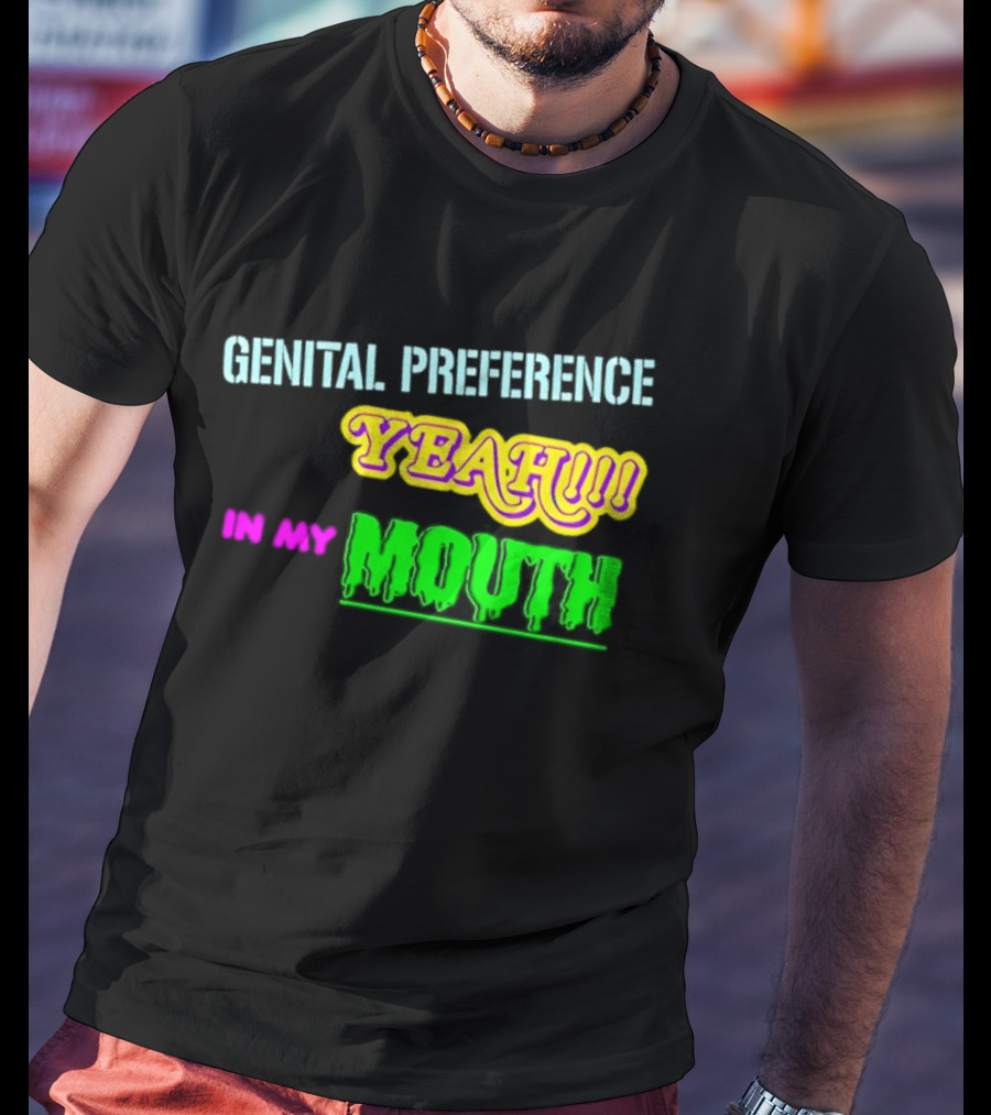 Genital Preference Yeah In My Mouth Humor T-Shirt