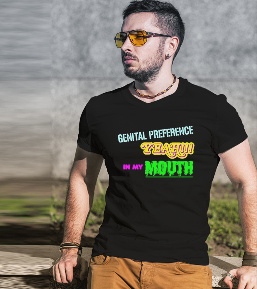 Genital Preference Yeah In My Mouth Humor T-Shirt