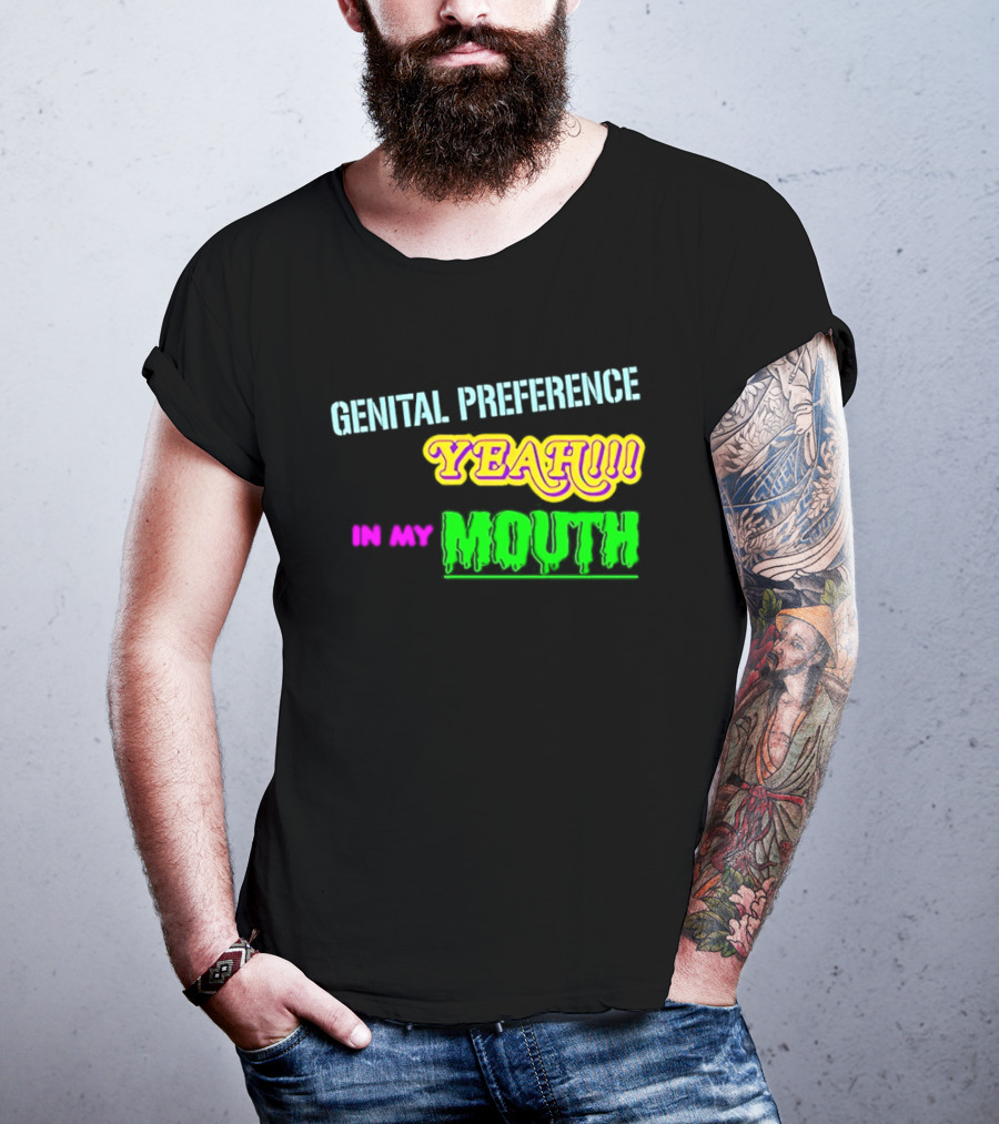 Genital Preference Yeah In My Mouth Humor T-Shirt