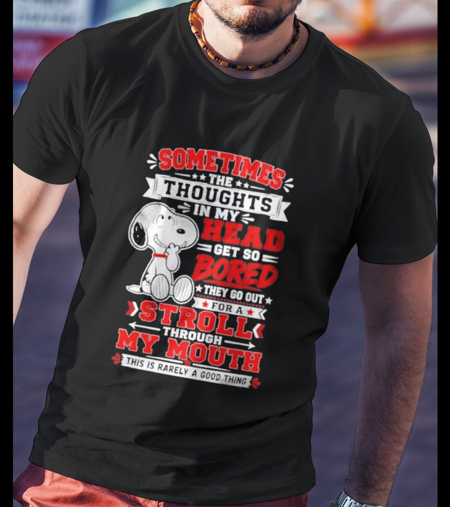 Snoopy Peanuts Dog Sometimes The Thoughts In My Head Get So Bored They Stroll Through My Mouth T-Shirt