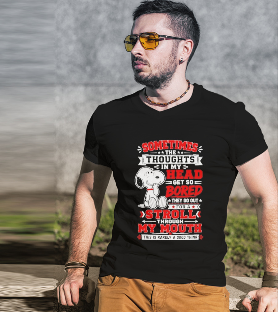 Snoopy Peanuts Dog Sometimes The Thoughts In My Head Get So Bored They Stroll Through My Mouth T-Shirt