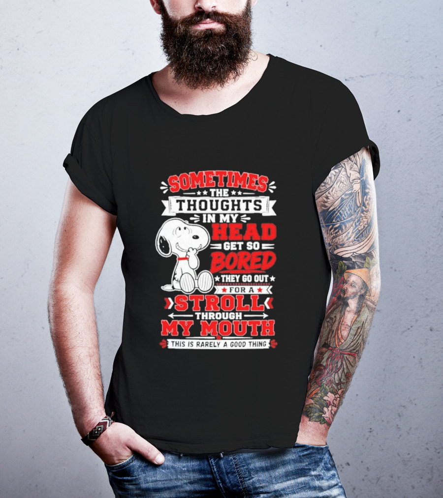 Snoopy Peanuts Dog Sometimes The Thoughts In My Head Get So Bored They Stroll Through My Mouth T-Shirt