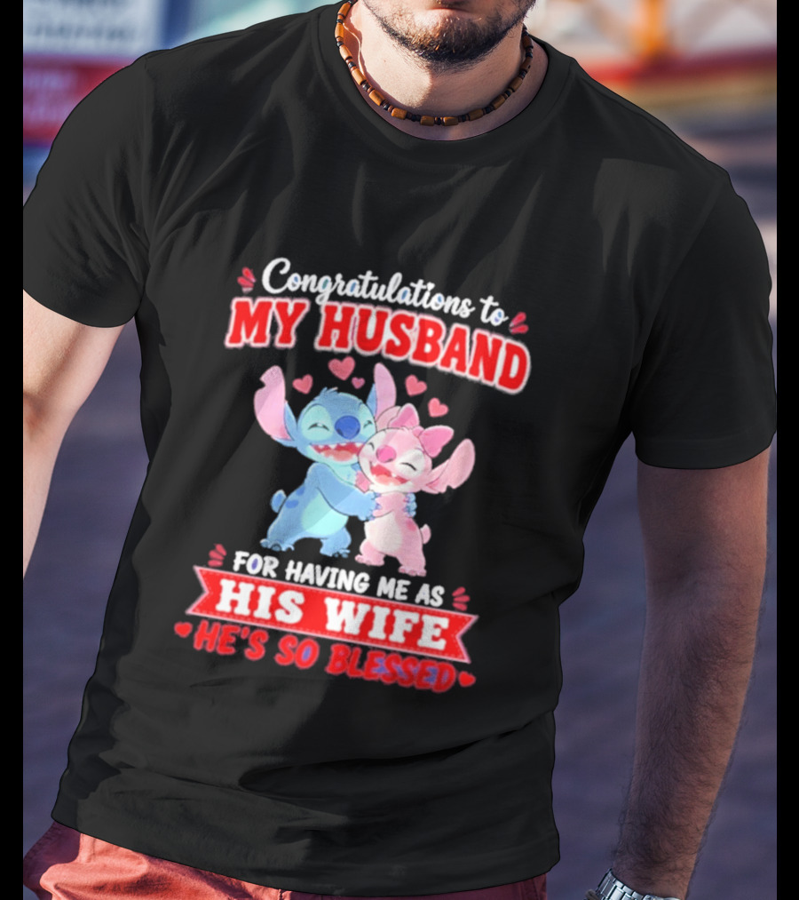 Congratulations To My Husband For Having Me As His Wife He's So Blessed Stitch And Angel Hugging With Hearts T-Shirt