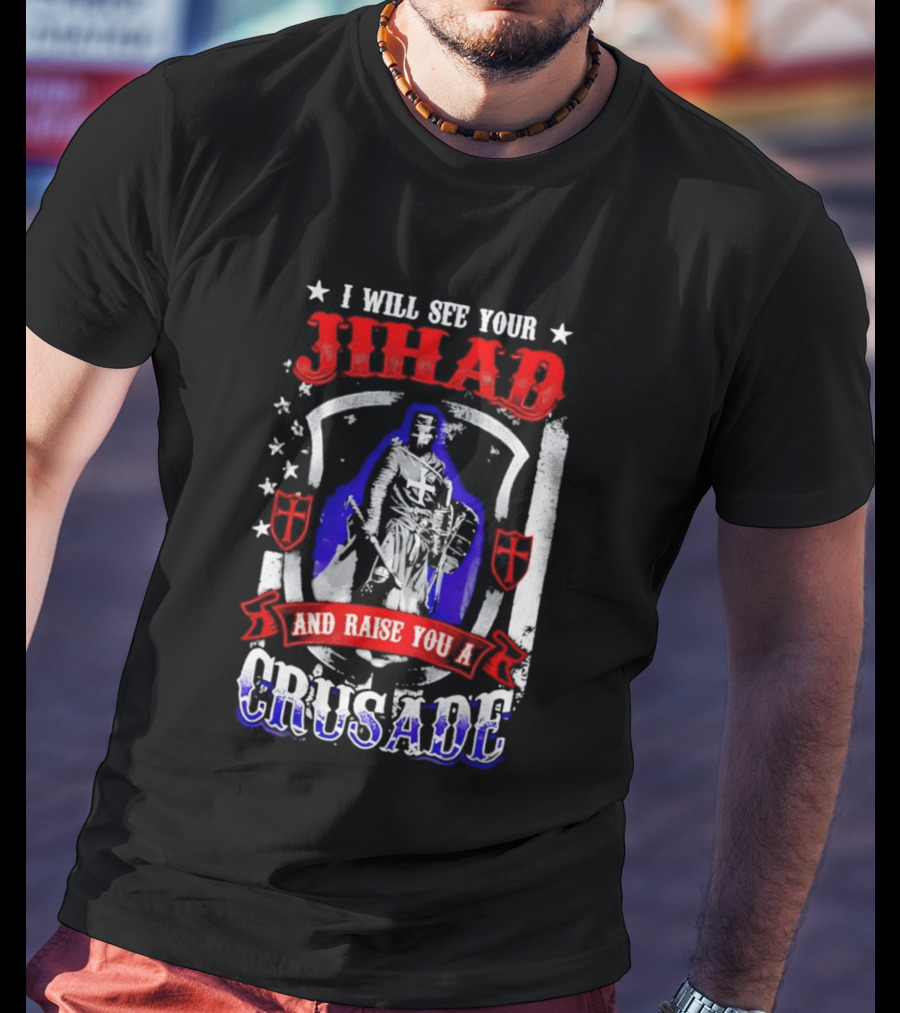 I Will See Your Jihad And Raise You A Crusade Knight Shield Banner T-Shirt