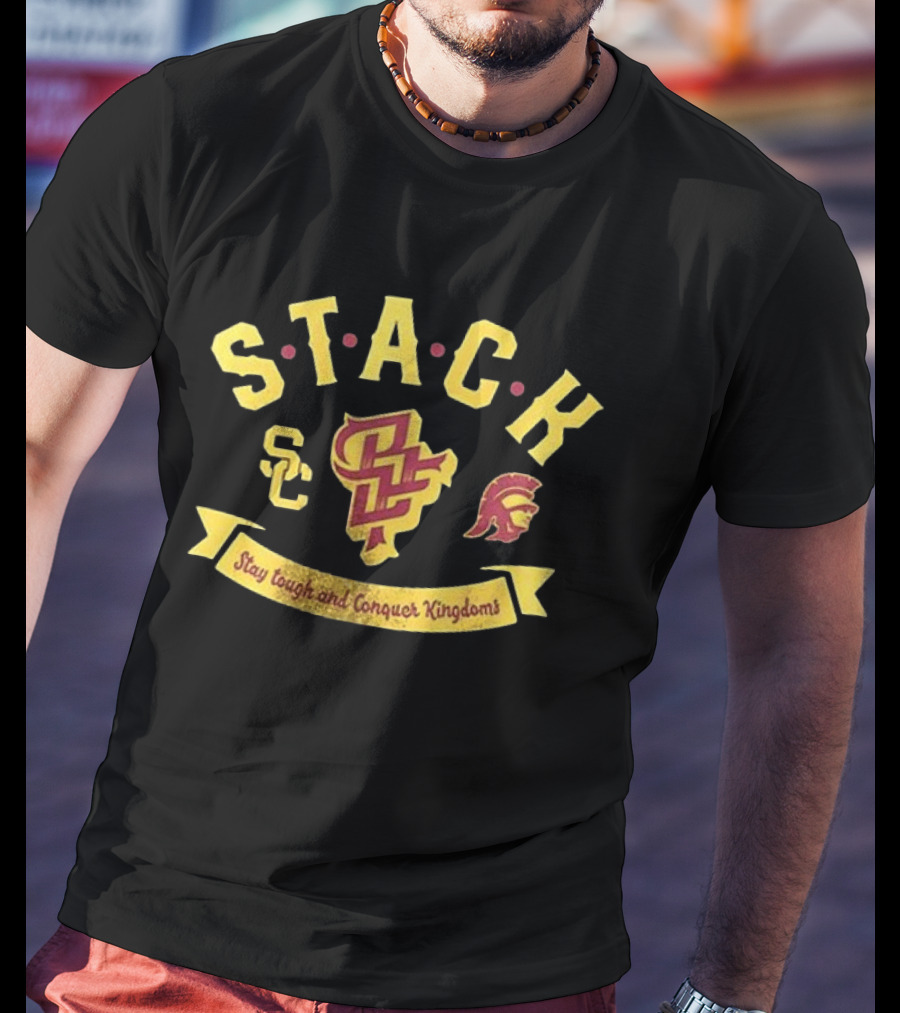USC Trojans Stack Stay Tough And Conquer Kingdoms T-Shirt