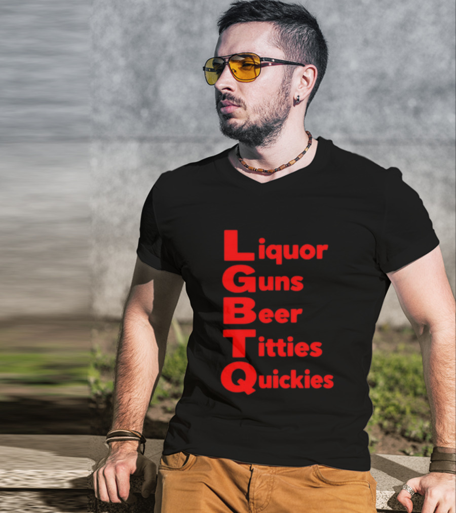 Liquor Guns Beer Titties Quickies LGBT Acronym Humor T-Shirt