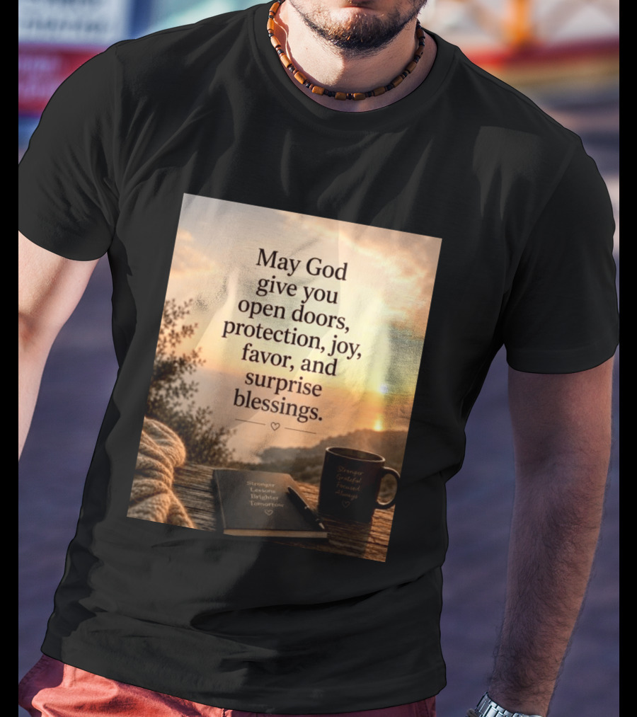 May God Give You Open Doors Protection Joy Favor Surprise Blessings Inspirational Message T-Shirt