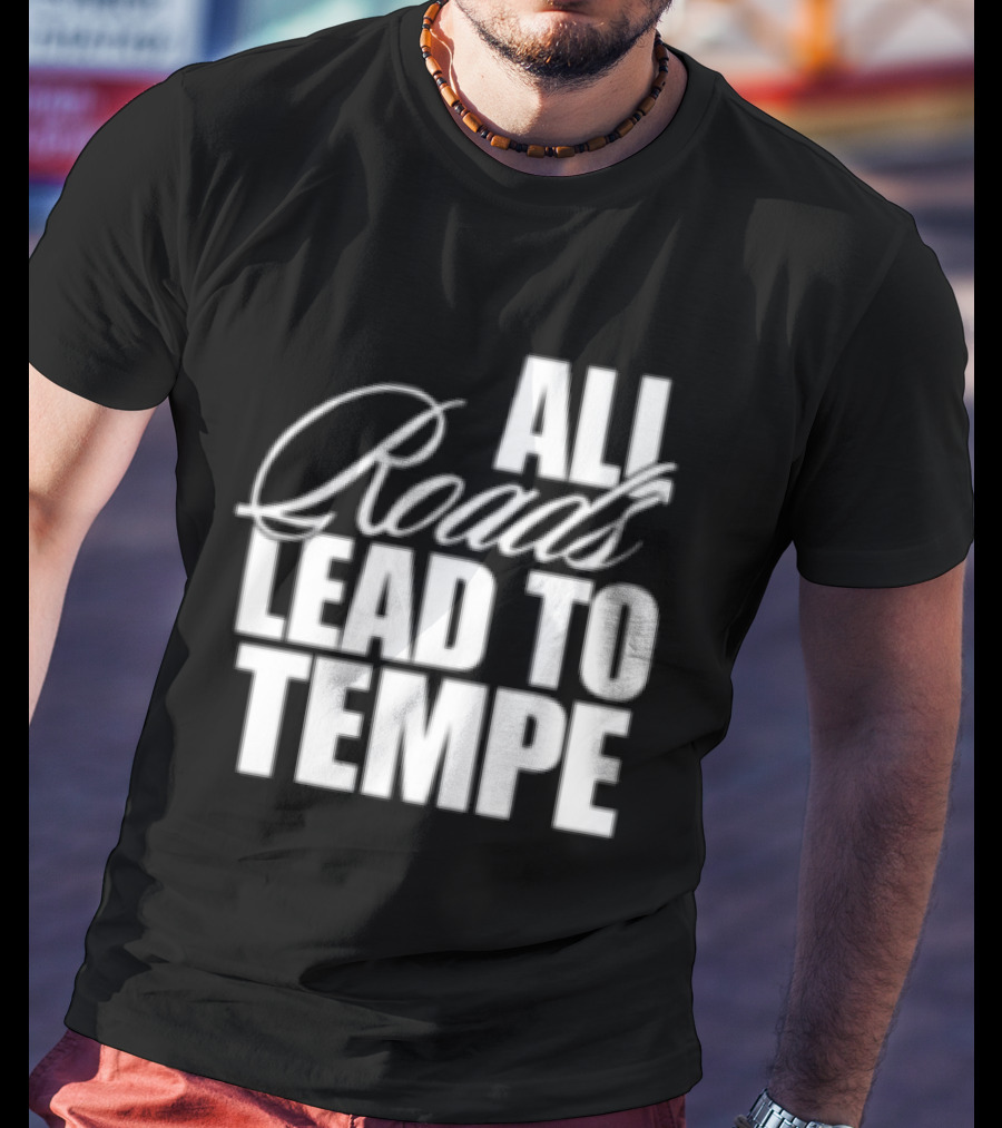 Melzi Store All Roads Lead To Tempe T-Shirt