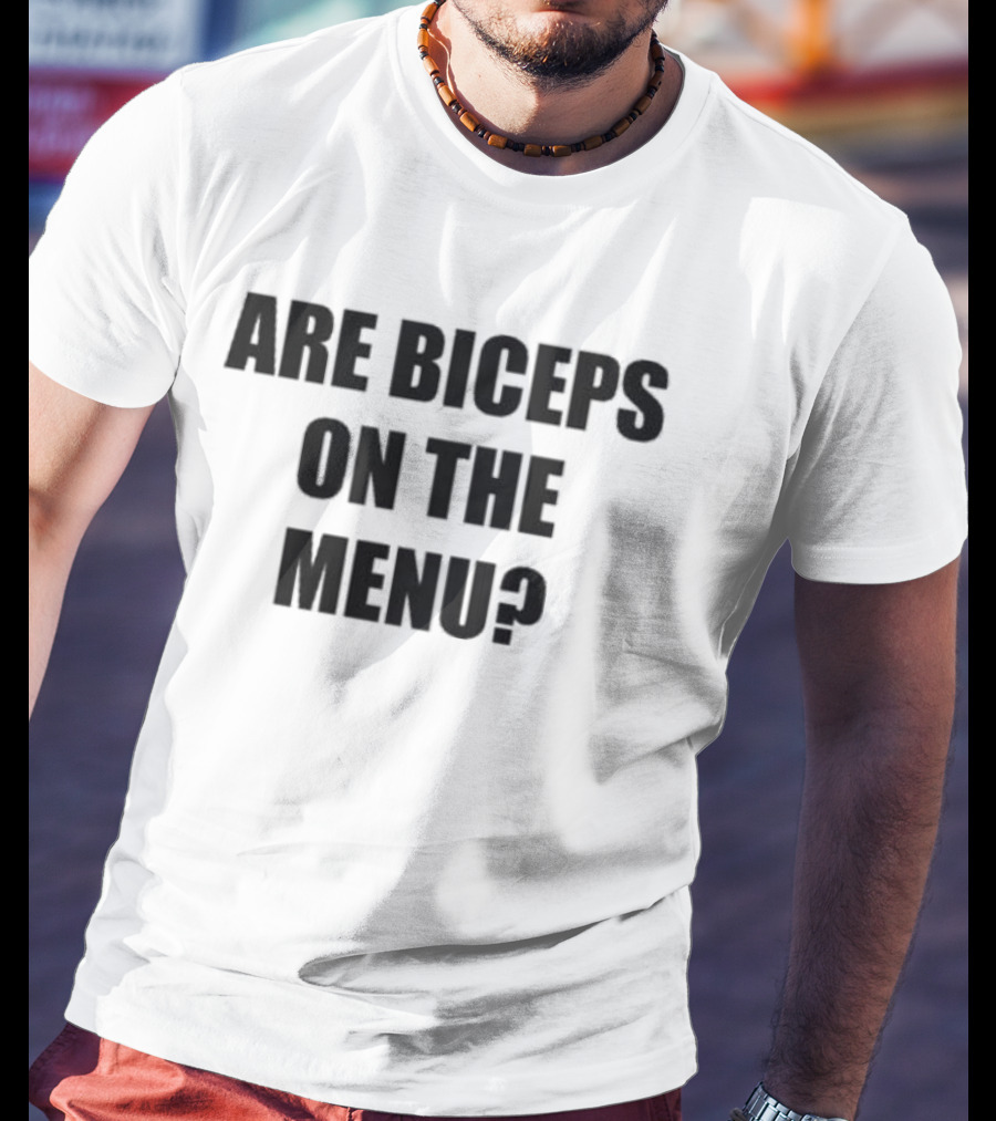 Are Biceps On The Menu? Gym Workout Question Fitness Motivation T-Shirt