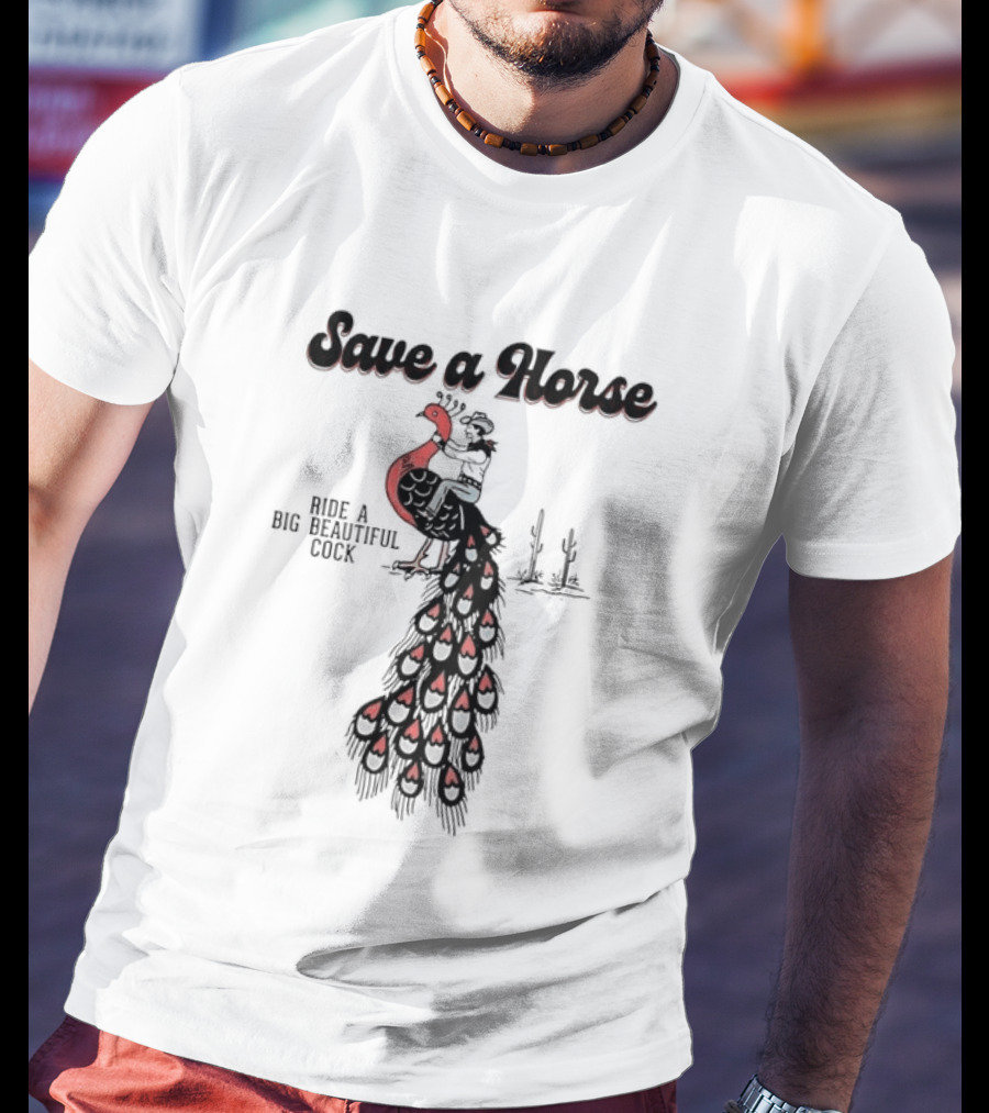 Save A Horse Ride A Big Beautiful Cock Cowboy Riding Peacock T-Shirt