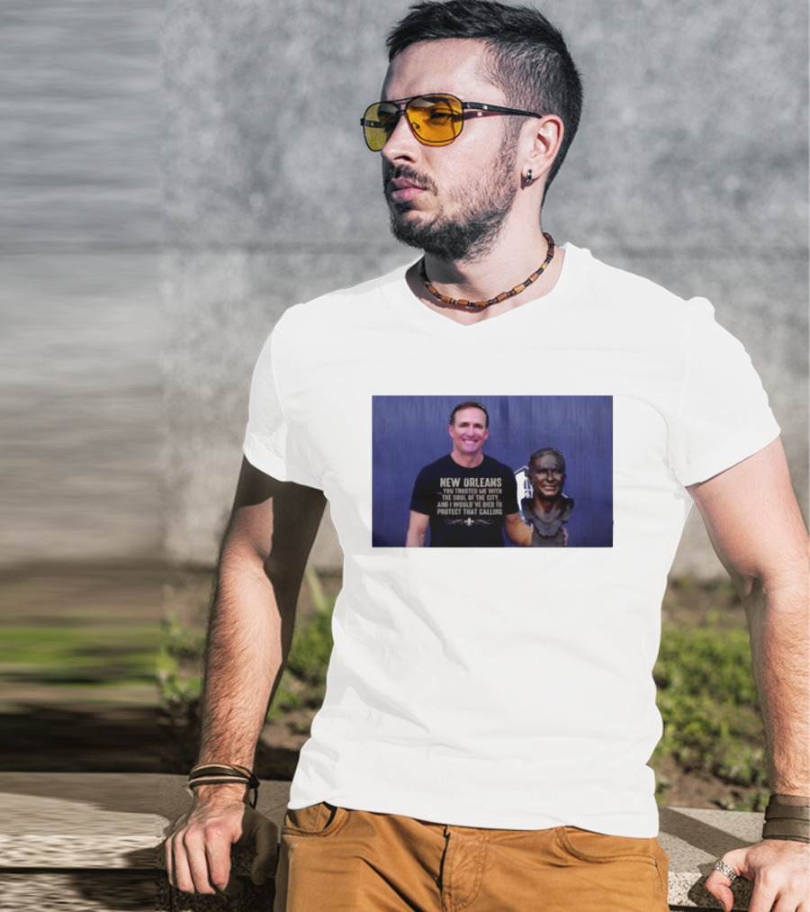 New Orleans You Trusted Me With The Soul Of The City Drew Brees T-Shirt