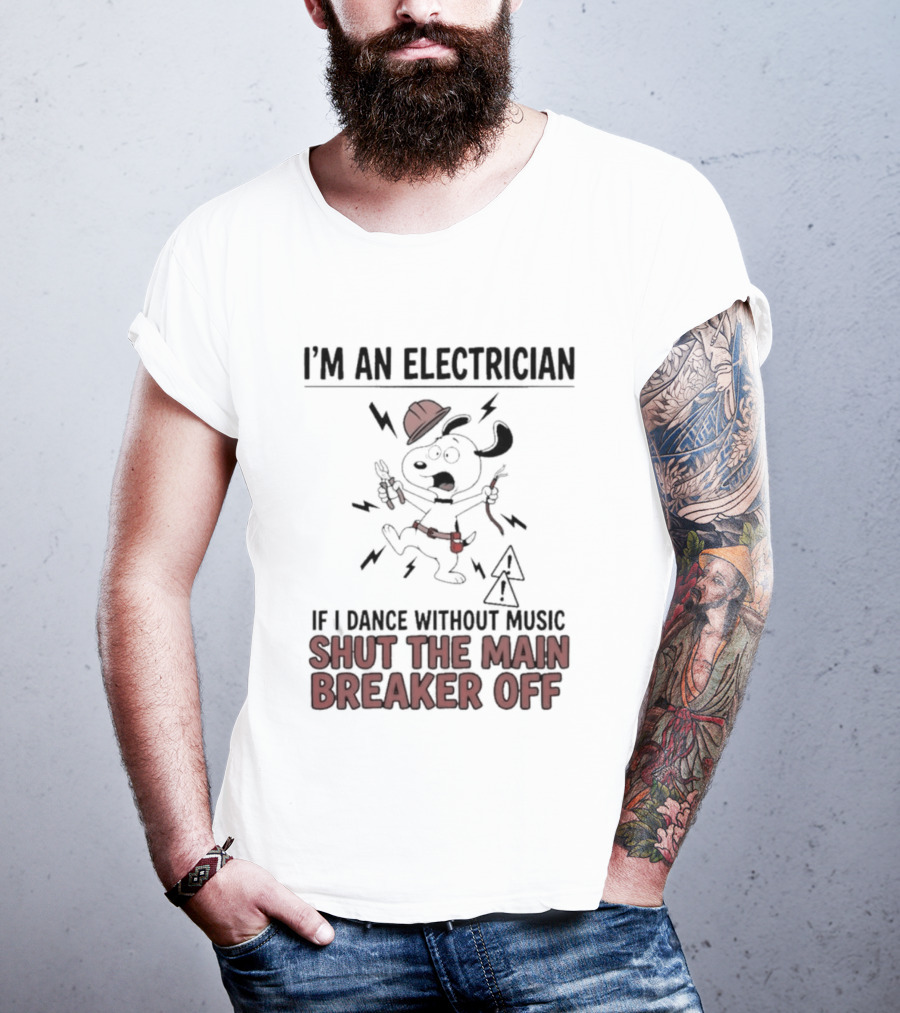 I'm An Electrician Cartoon Dog If I Dance Without Music Shut The Main Breaker Off T-Shirt