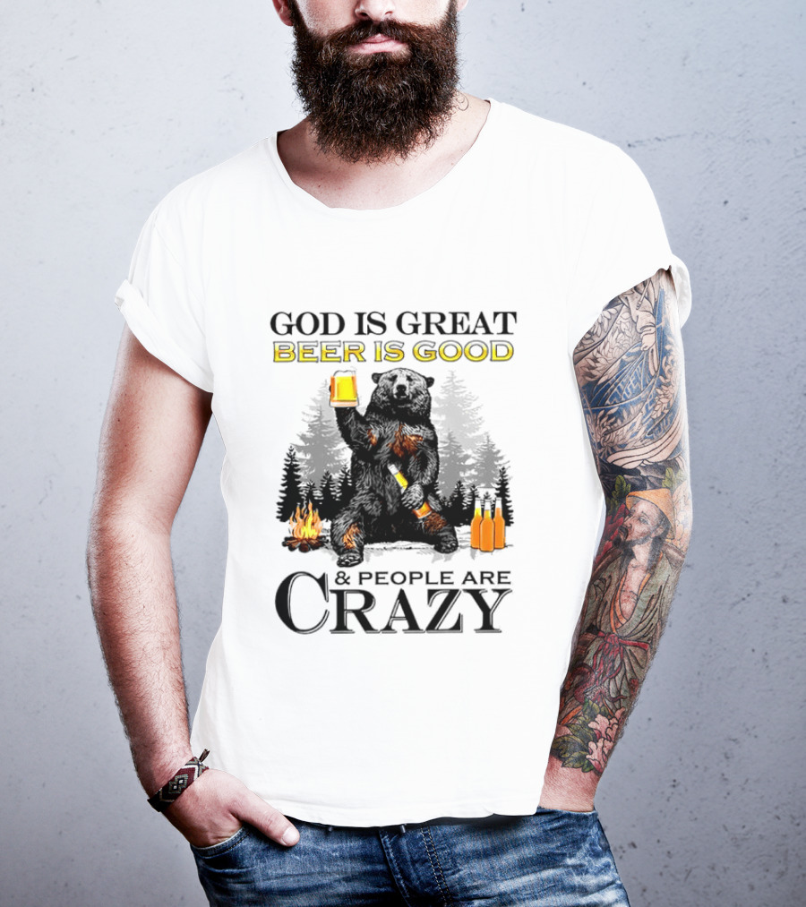 God Is Great Beer Is Good And People Are Crazy Bear Drinking Campfire Forest Scene T-Shirt