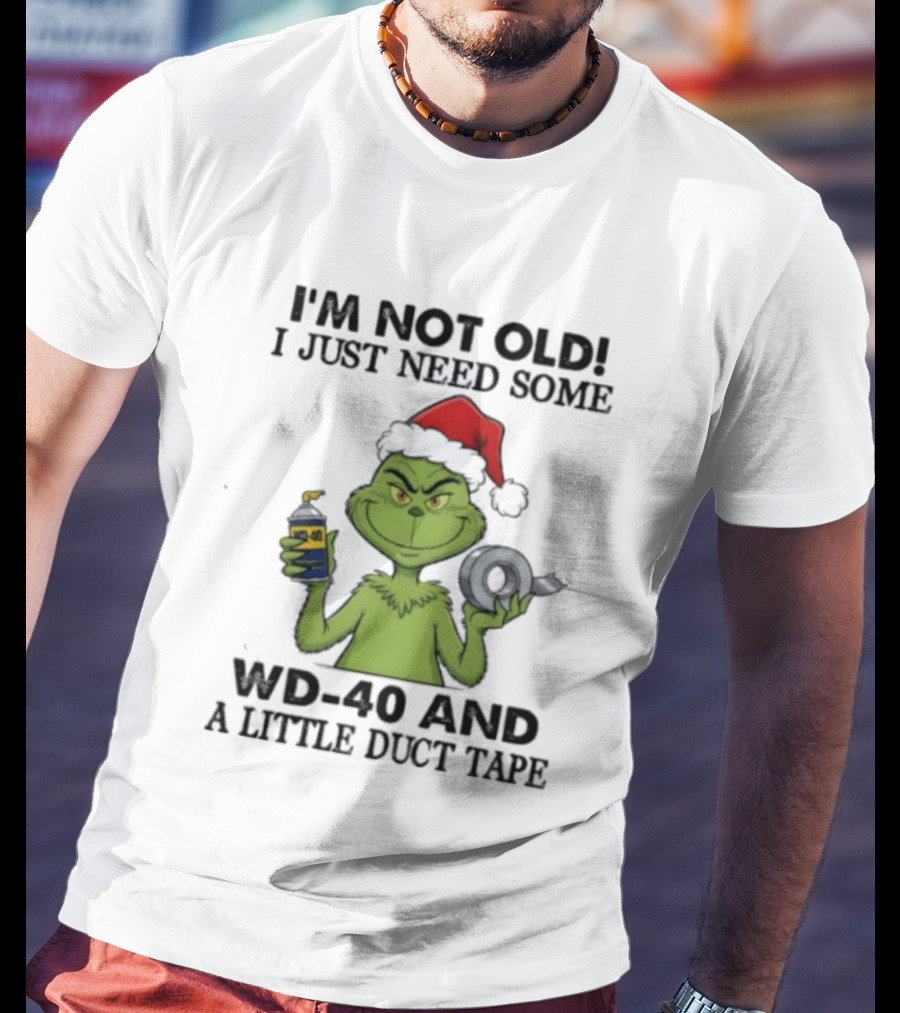 Grinch Christmas I'm Not Old I Just Need Some WD 40 And A Little Duct Tape 40 T-Shirt