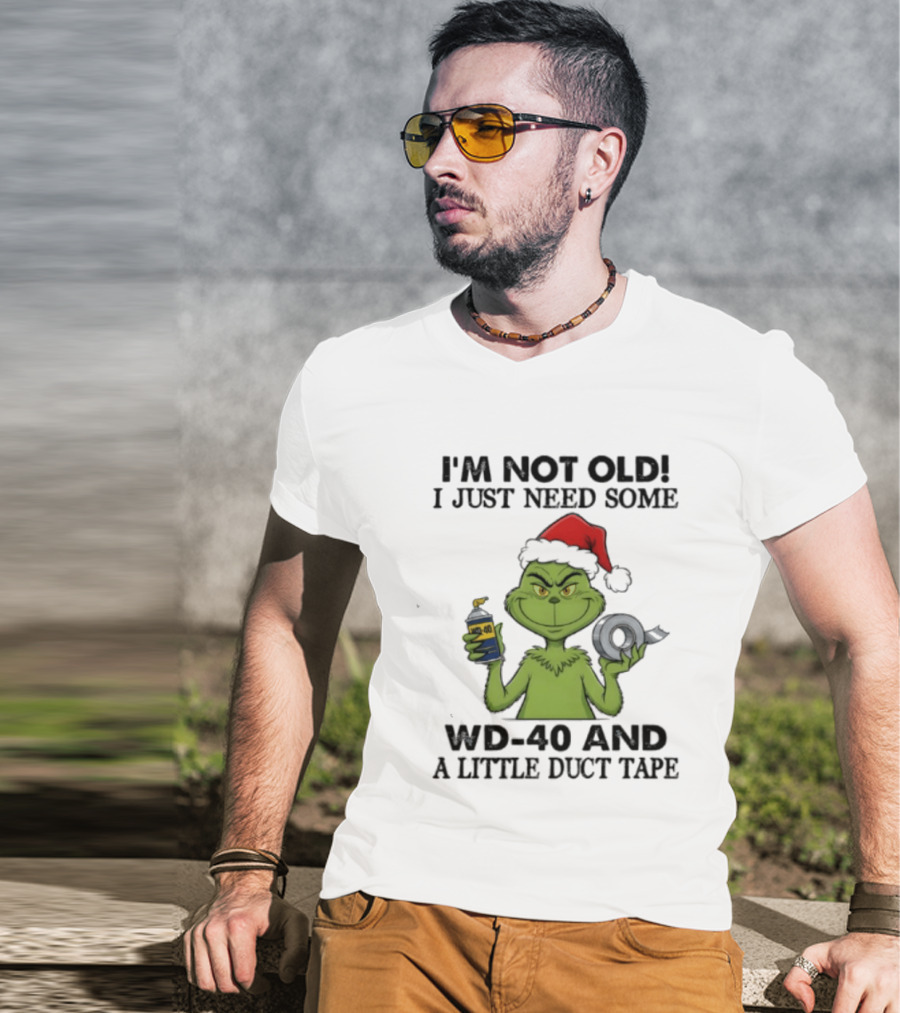 Grinch Christmas I'm Not Old I Just Need Some WD 40 And A Little Duct Tape 40 T-Shirt