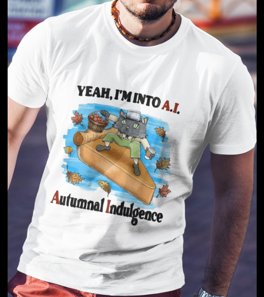 Yeah I'm Into AI Autumnal Indulgence Cat With Pie And Apples T-Shirt
