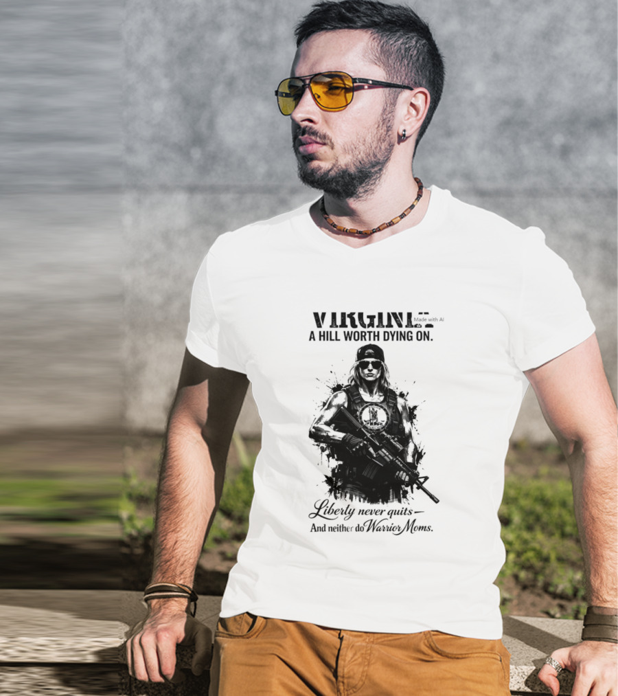 Virginia A Hill Worth Dying On Liberty Never Quits And Neither Do Warrior Moms T-Shirt