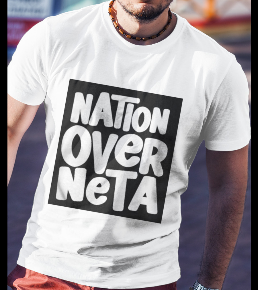 Nation Over Neta Politics Nationalism Prioritizing Country Above Leaders T-Shirt