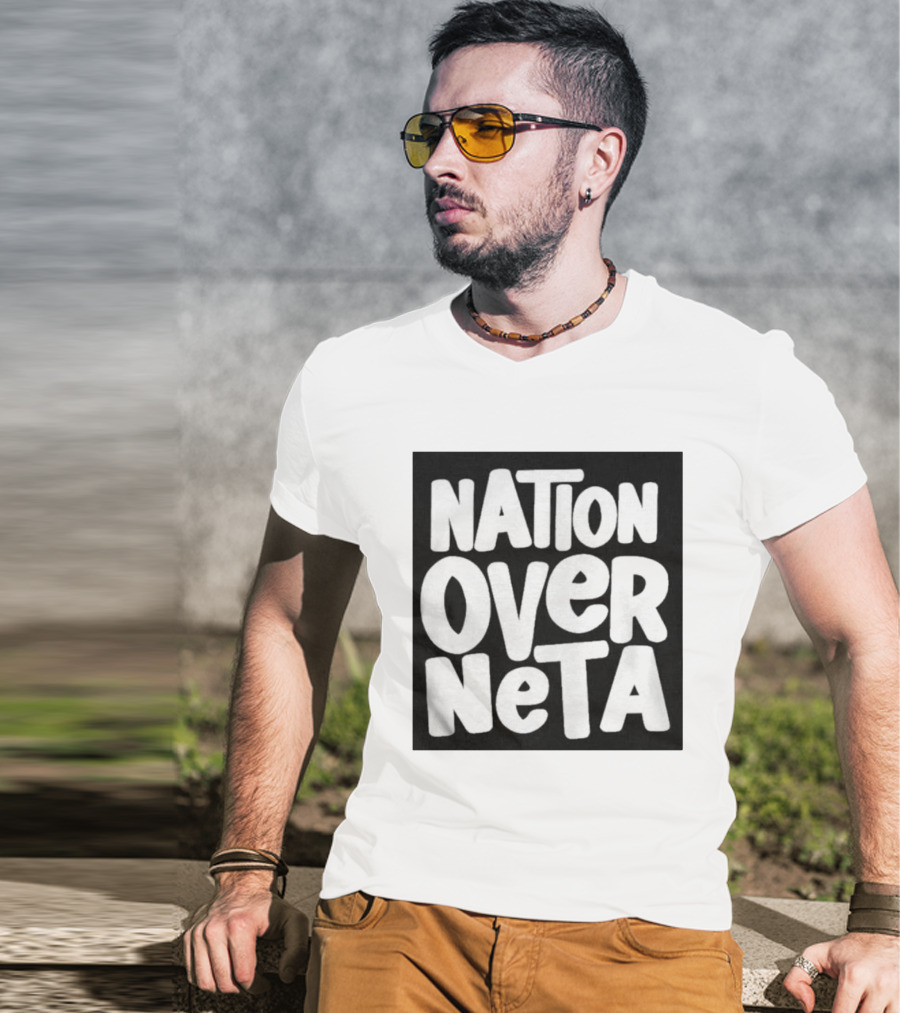 Nation Over Neta Politics Nationalism Prioritizing Country Above Leaders T-Shirt