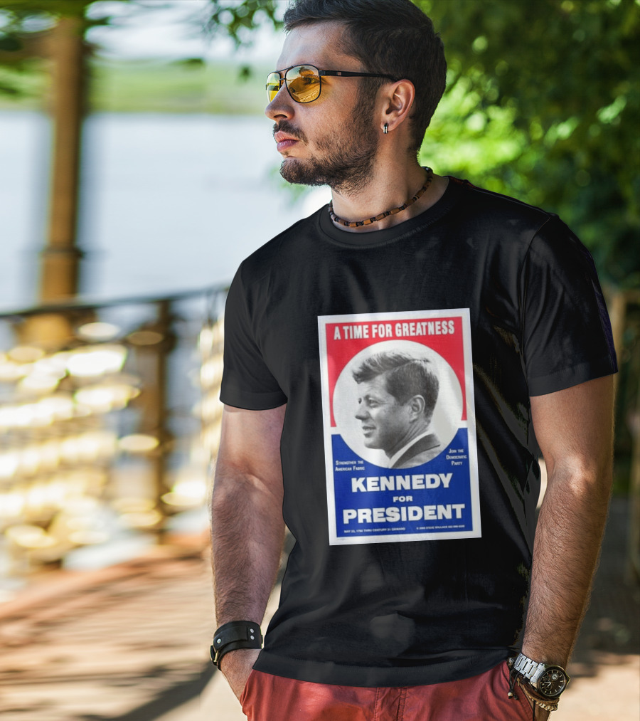 A Time For Greatness Kennedy For President 1960 Strengthen The American Fabric Join The Democratic Party T-Shirt