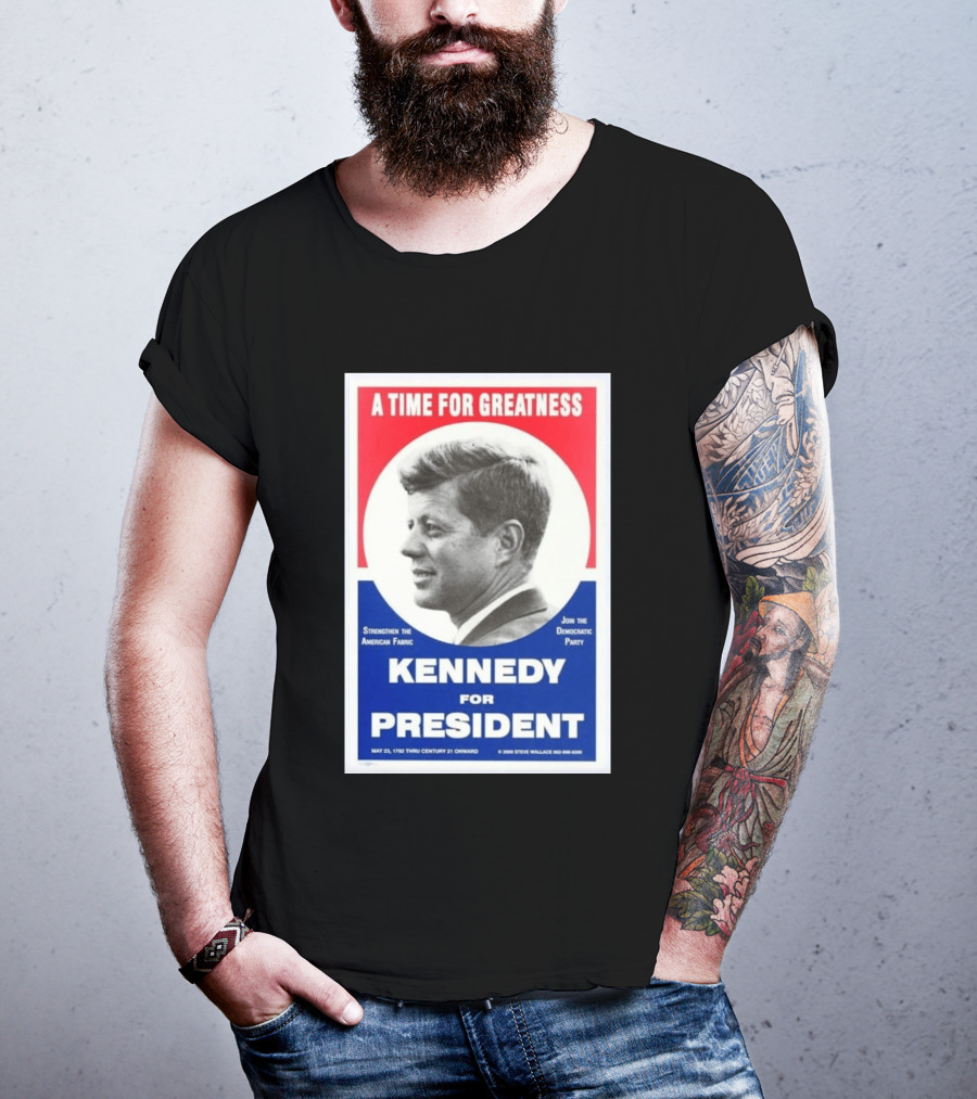 A Time For Greatness Kennedy For President 1960 Strengthen The American Fabric Join The Democratic Party T-Shirt