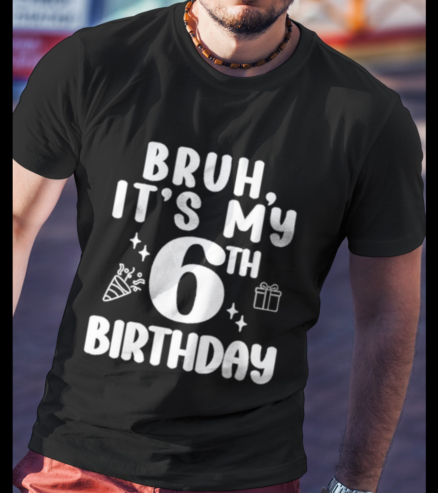 Bruh It's My 6th Birthday Celebration Gift Confetti T-Shirt