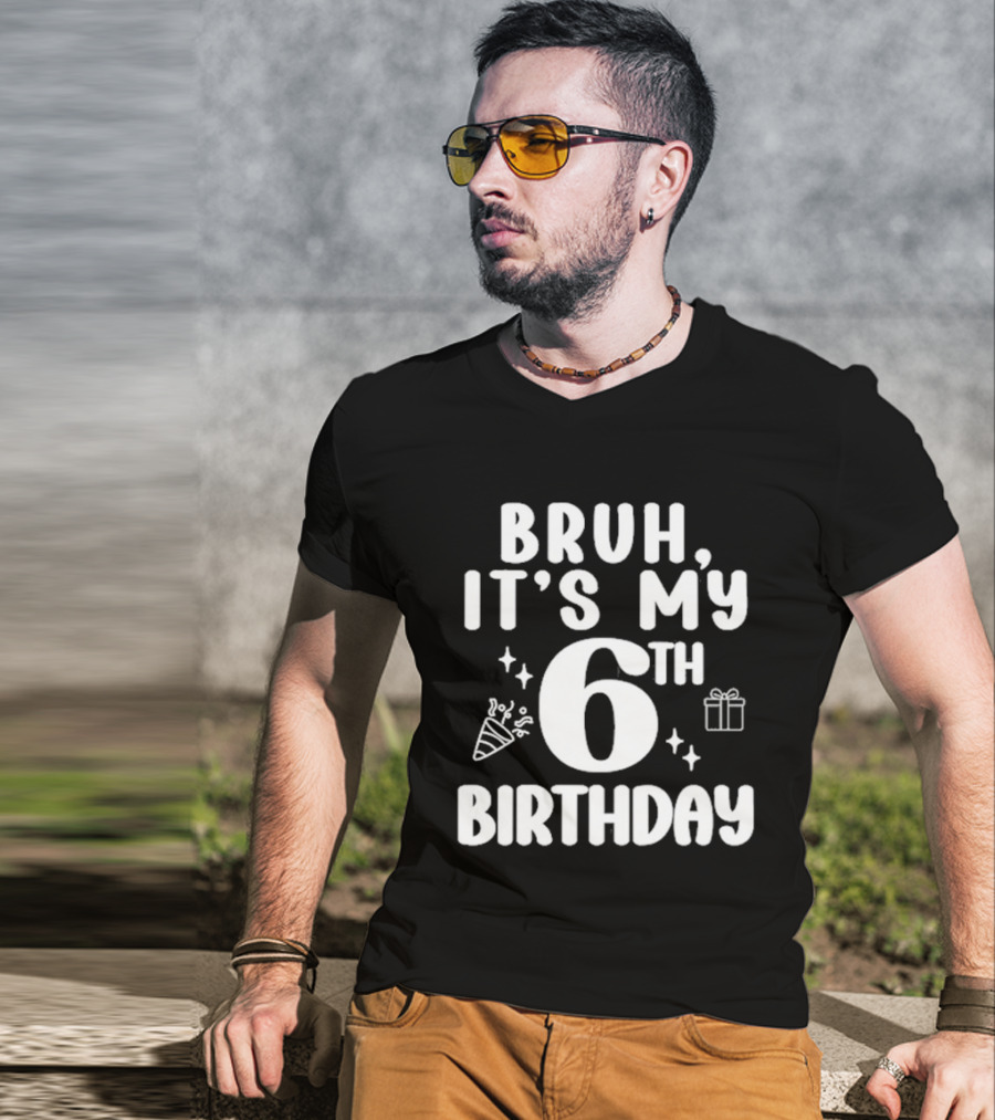 Bruh It's My 6th Birthday Celebration Gift Confetti T-Shirt