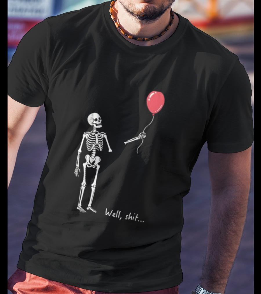 Skeleton Well Shit Balloon Moment T-Shirt