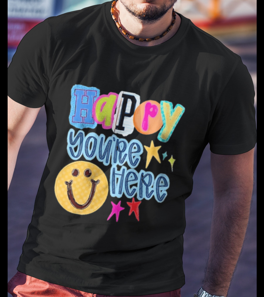 Happy You're Here Smiley Face Positive Vibes Colorful Stars T-Shirt