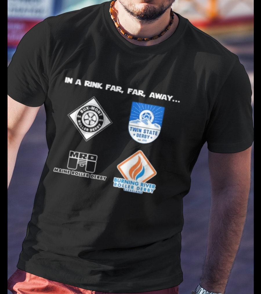 In A Rink Far Far Away Twin State Derby Maine Roller Derby Burning River Roller Derby T-Shirt