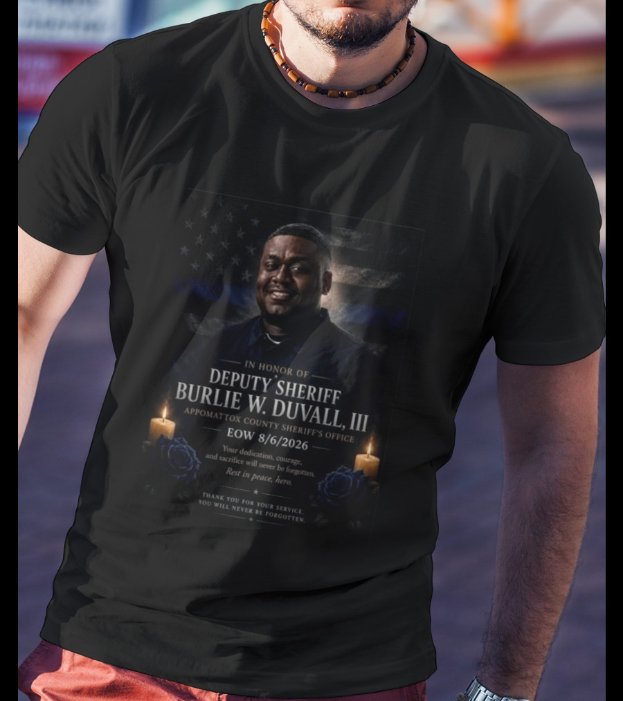Honoring Deputy Sheriff Burlie W. Duvall III EOW 8.6.2026 Appomattox County Sheriff's Office T-Shirt