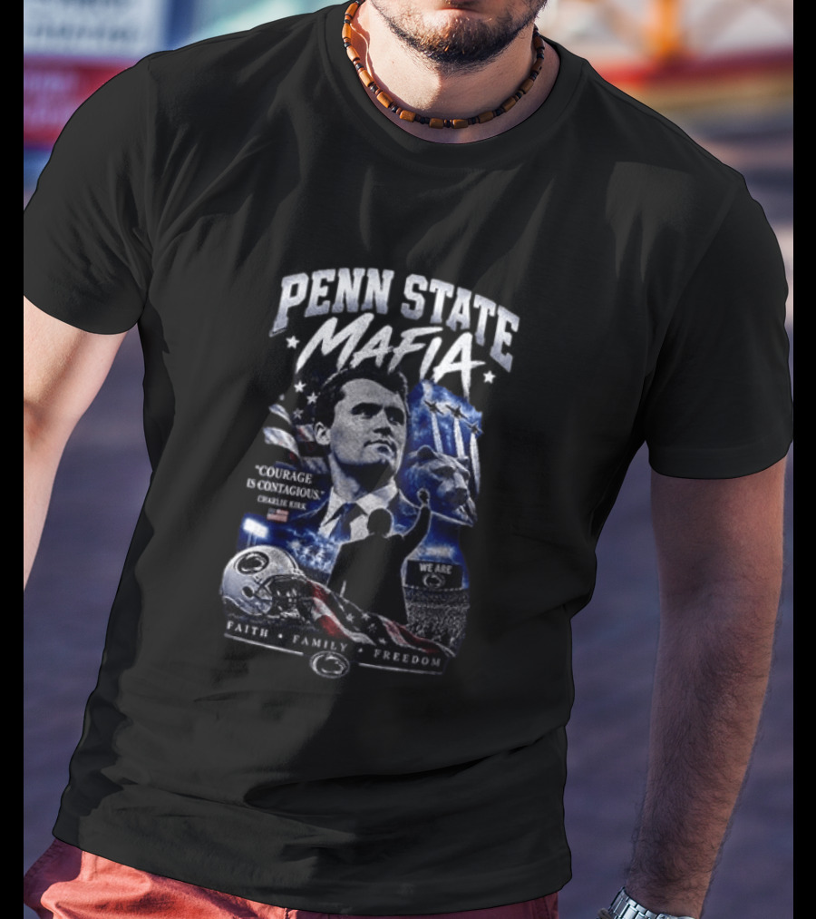 Penn State Mafia Courage Is Contagious Charlie Kirk Faith Family Freedom T-Shirt