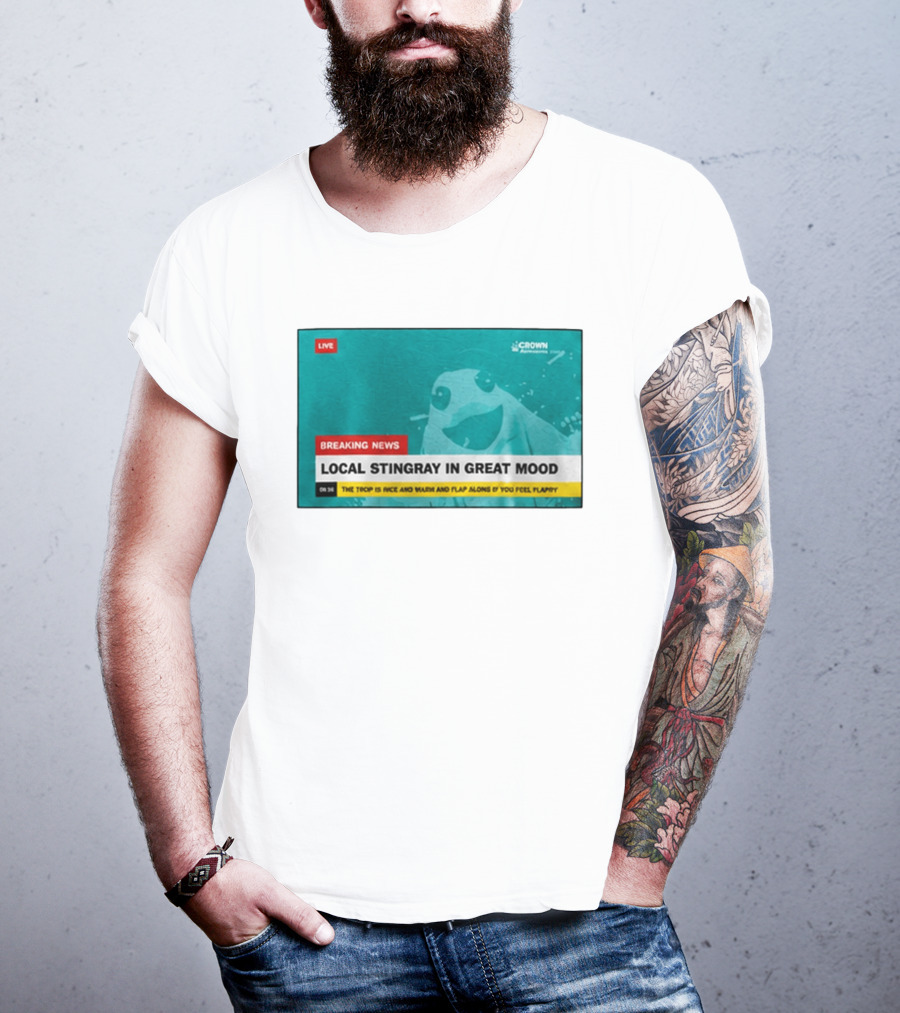 Crown Local Stingray In Great Mood Breaking News 2026 T-Shirt