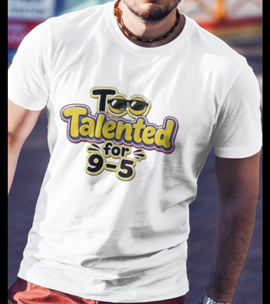 Too Talented For 9 5 Sunglasses T-Shirt