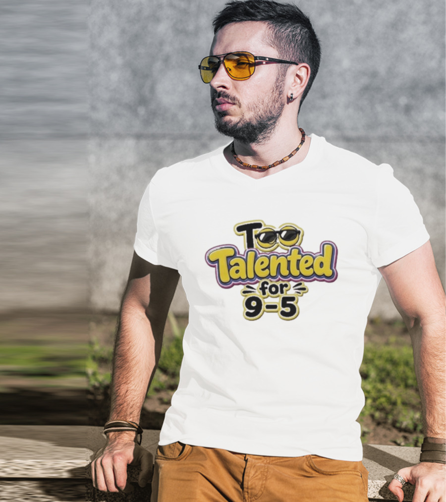 Too Talented For 9 5 Sunglasses T-Shirt