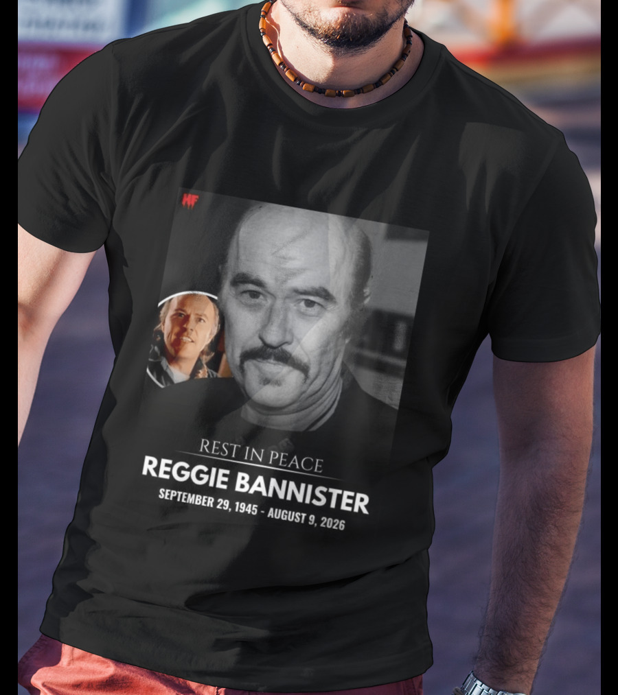Rest In Peace Reggie Bannister September 29 1945 August 9 2026 HF T-Shirt
