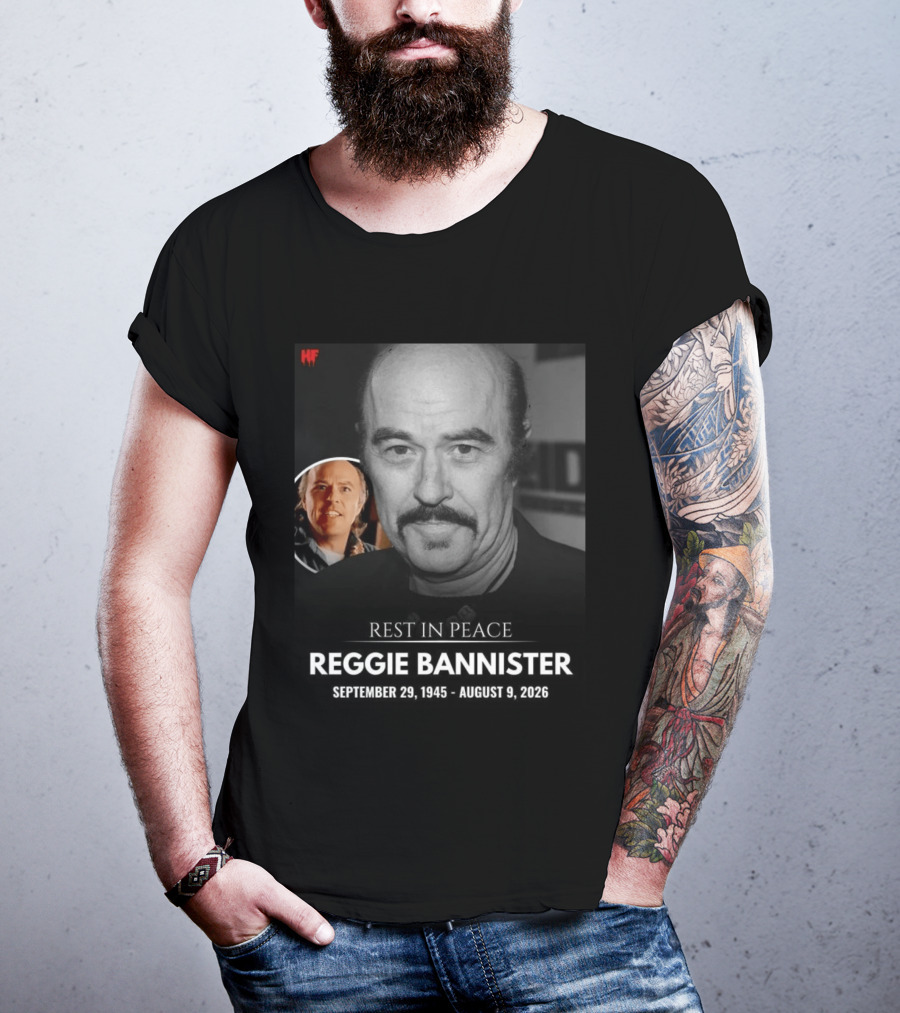 Rest In Peace Reggie Bannister September 29 1945 August 9 2026 HF T-Shirt