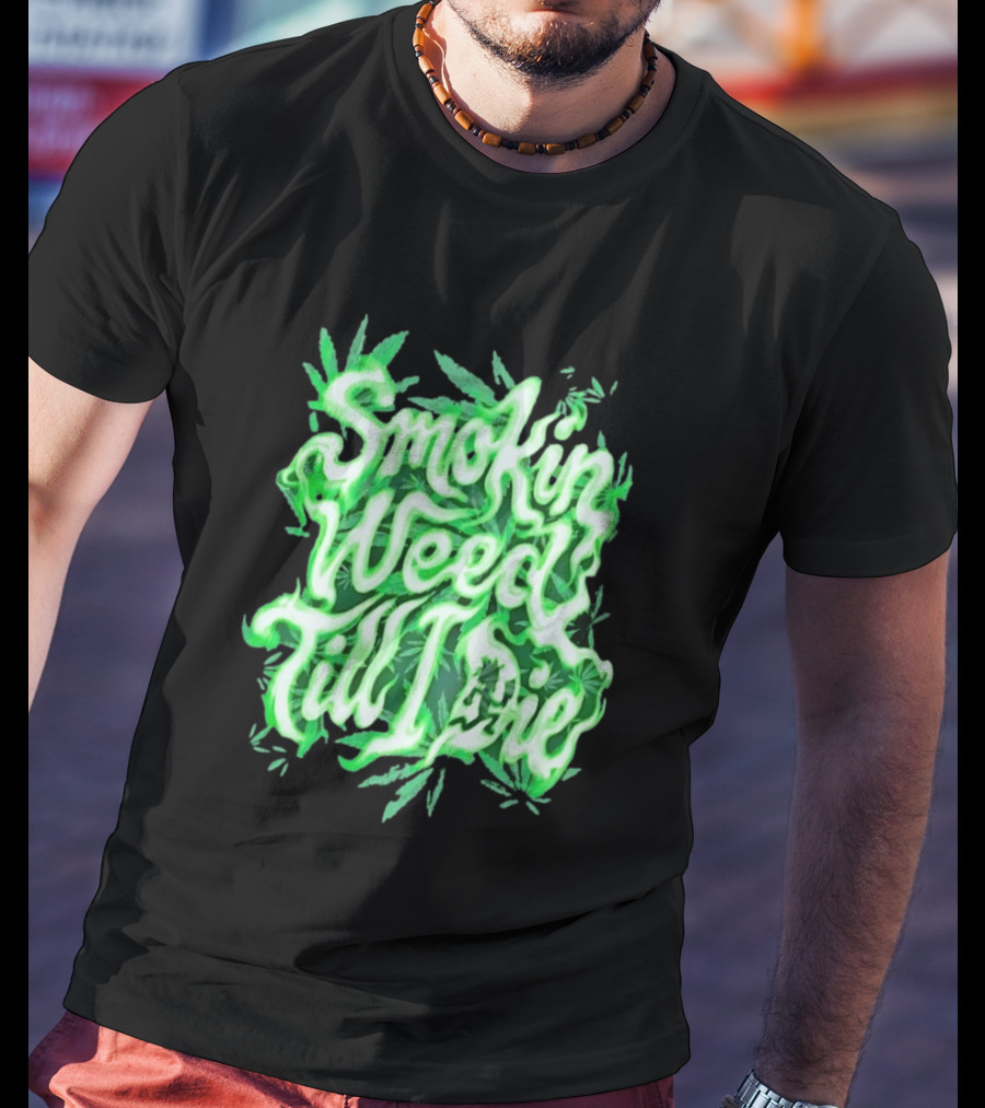 Smokin Weed Till I Die Cannabis Marijuana Leaf Glow T-Shirt