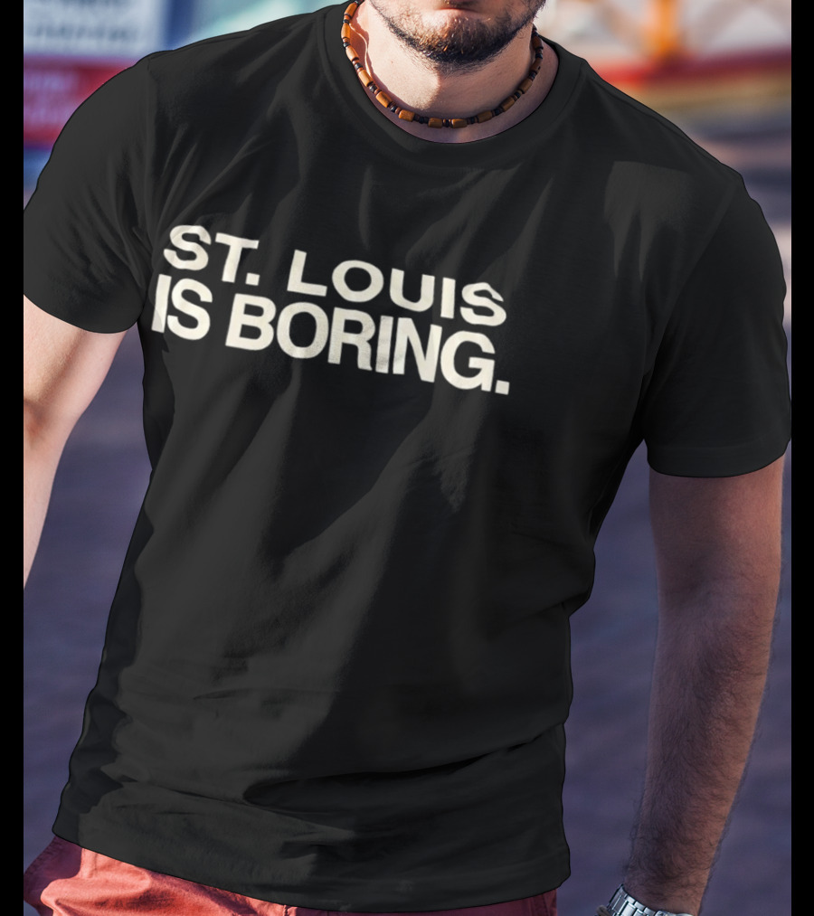 St Louis Is Boring Missouri City Pride T-Shirt