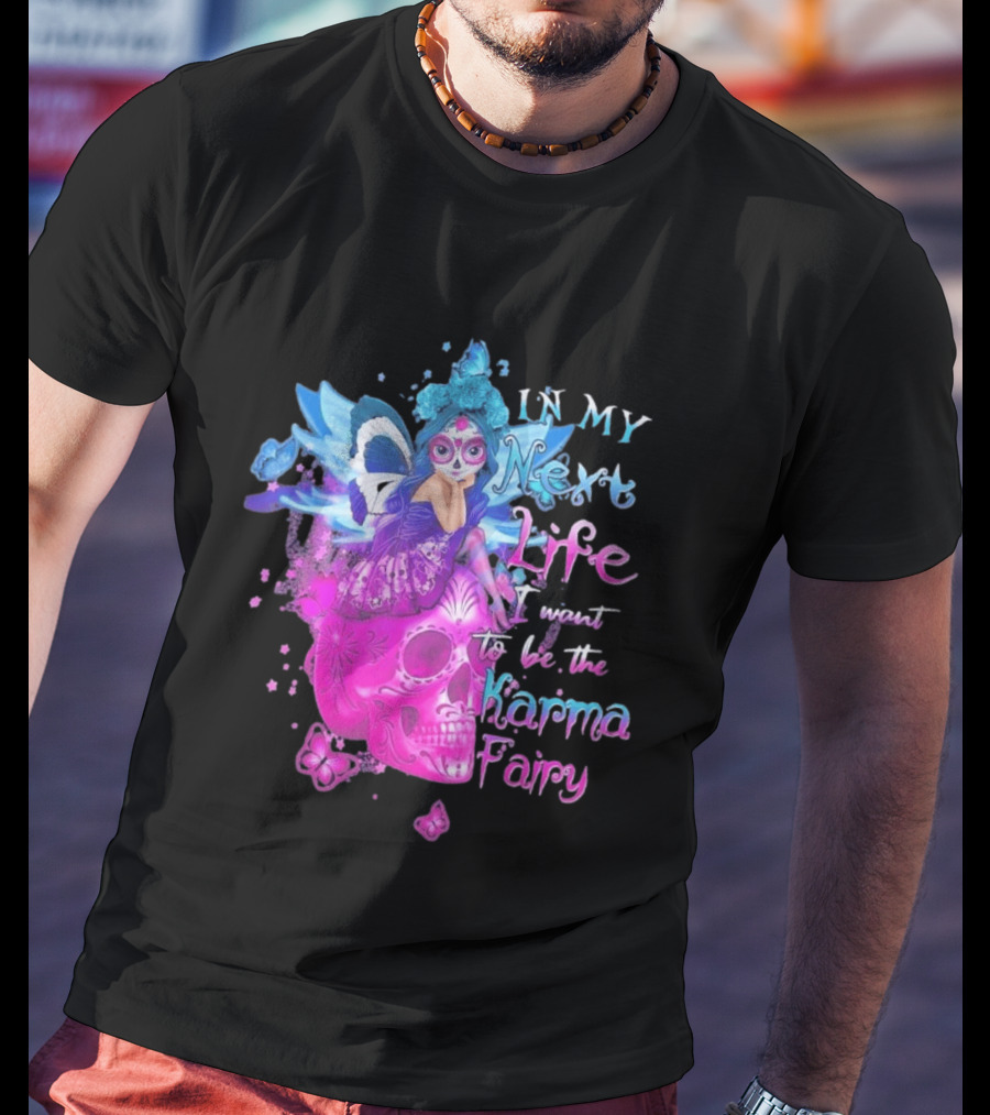 Sugar Skull Karma Fairy In My Next Life Butterfly Wings Fantasy T-Shirt