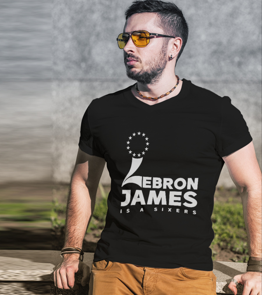 LeBron James Is A Sixers Philadelphia 76ers NBA T-Shirt